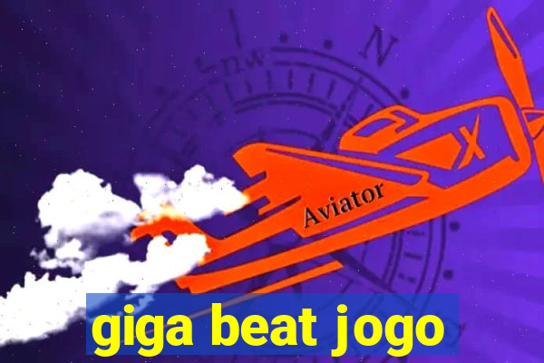 giga beat jogo